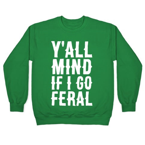 Y'all Mind if I Go Feral Crewneck Sweatshirt